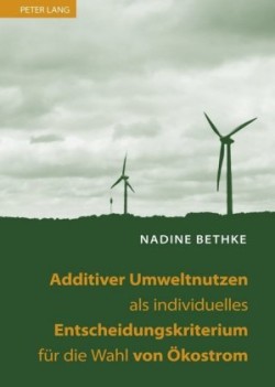 Additiver Umweltnutzen ALS Individuelles Entscheidungskriterium Fuer Die Wahl Von Oekostrom