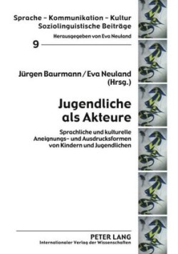 Jugendliche ALS Akteure Sprachliche Und Kulturelle Aneignungs- Und Ausdrucksformen Von Kindern Und Jugendlichen