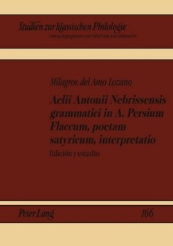 Aelii Antonii Nebrissensis Grammatici in A. Persium Flaccum, Poetam Satyricum, Interpretatio