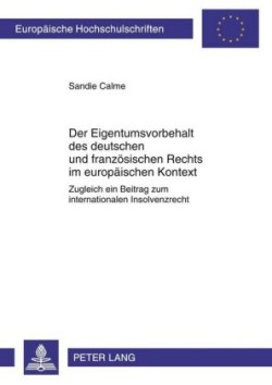 Der Eigentumsvorbehalt Des Deutschen Und Franzoesischen Rechts Im Europaeischen Kontext