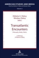 Transatlantic Encounters Philosophy, Media, Politics- In Memory of Mateusz Oleksy