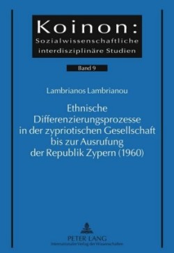 Ethnische Differenzierungsprozesse in Der Zypriotischen Gesellschaft Bis Zur Ausrufung Der Republik Zypern (1960)