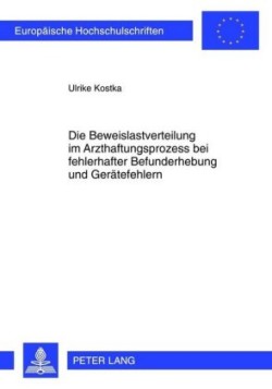 Die Beweislastverteilung Im Arzthaftungsprozess Bei Fehlerhafter Befunderhebung Und Geraetefehlern