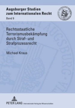 Rechtsstaatliche Terrorismusbekaempfung Durch Straf- Und Strafprozessrecht