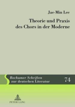 Theorie Und Praxis Des Chors in Der Moderne
