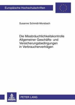 Die Missbraeuchlichkeitskontrolle Allgemeiner Geschaefts- Und Versicherungsbedingungen in Verbrauchervertraegen