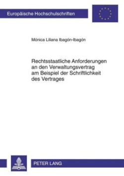 Rechtsstaatliche Anforderungen an Den Verwaltungsvertrag Am Beispiel Der Schriftlichkeit Des Vertrages