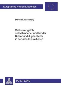 Selbstwertgefuehl Sehbehinderter Und Blinder Kinder Und Jugendlicher in Sozialen Interaktionen