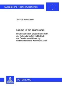 Drama in the Classroom Dramenarbeit Im Englischunterricht Der Sekundarstufe I Im Hinblick Auf Gendersensibilisierung Und Interkulturelle Kommunikation