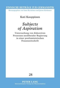 «Subjects of Aspiration» Untersuchung Von Diskursiven Prozessen Neoliberaler Regierung in Einer Postfeministischen Frauenzeitschrift