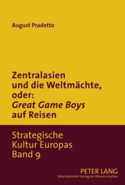 Zentralasien Und Die Weltmaechte, Oder: «Game Boys» Auf Reisen