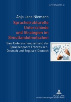 Sprachstrukturelle Unterschiede Und Strategien Im Simultandolmetschen Eine Untersuchung Anhand Der Sprachenpaare Franzoesisch-Deutsch Und Englisch-Deutsch