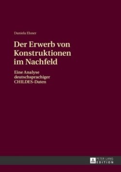 Der Erwerb Von Konstruktionen Im Nachfeld Eine Analyse Deutschsprachiger Childes-Daten