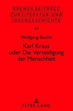 Karl Kraus Oder «Die Verteidigung Der Menschheit»