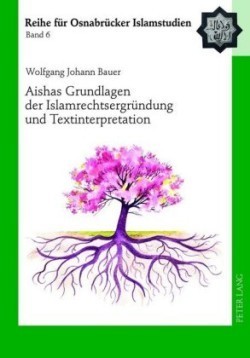 Aishas Grundlagen Der Islamrechtsergruendung Und Textinterpretation