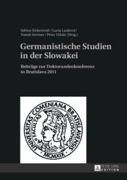 Germanistische Studien in Der Slowakei Beitraege Zur Doktorandenkonferenz in Bratislava 2011