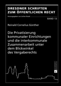 Privatisierung kommunaler Einrichtungen und die interkommunale Zusammenarbeit unter dem Blickwinkel des Vergaberechts