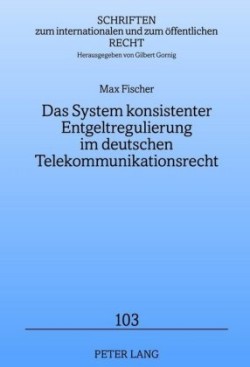 Das System Konsistenter Entgeltregulierung Im Deutschen Telekommunikationsrecht