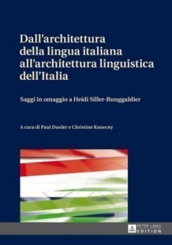 Dall'architettura della lingua italiana all'architettura linguistica dell'Italia Saggi in omaggio a Heidi Siller-Runggaldier