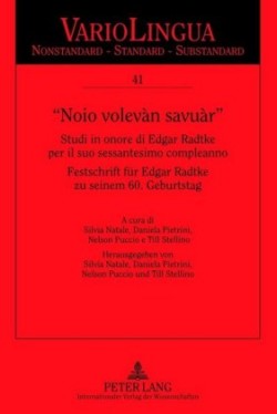 «Noio Volevàn Savuàr» Studi in Onore Di Edgar Radtke del Sessantesimo Compleanno Festschrift Fuer Edgar Radtke Zu Seinem 60. Geburtstag