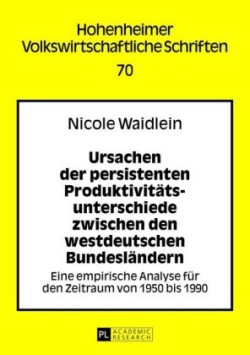 Ursachen Der Persistenten Produktivitaetsunterschiede Zwischen Den Westdeutschen Bundeslaendern