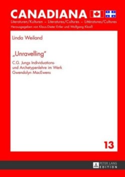 Unravelling C.G. Jungs Individuations- und Archetypenlehre im Werk Gwendolyn MacEwens