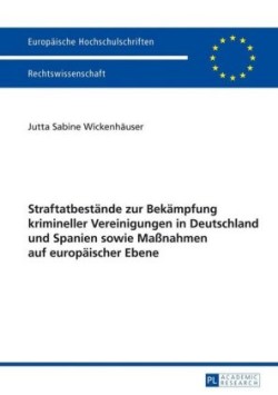 Straftatbestaende zur Bekaempfung krimineller Vereinigungen in Deutschland und Spanien sowie Ma�nahmen auf europaeischer Ebene