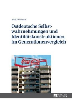 Ostdeutsche Selbstwahrnehmungen Und Identitaetskonstruktionen Im Generationenvergleich