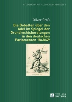 Die Debatten ueber den Adel im Spiegel der Grundrechtsberatungen in den deutschen Parlamenten 1848/4
