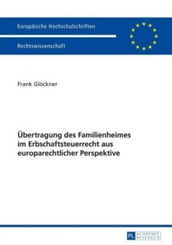 Uebertragung Des Familienheimes Im Erbschaftsteuerrecht Aus Europarechtlicher Perspektive