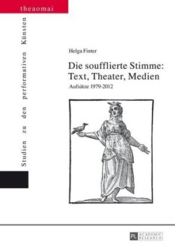 soufflierte Stimme Text, Theater, Medien: Aufsaetze 1979-2012