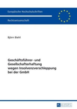 Geschaeftsfuehrer- Und Gesellschafterhaftung Wegen Insolvenzverschleppung Bei Der Gmbh