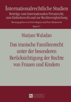 iranische Familienrecht unter der besonderen Beruecksichtigung der Rechte von Frauen und Kindern