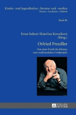 Otfried Preußler - Werk und Wirkung; Von der Poetik des Kleinen zum multimedialen Großprojekt Von Der Poetik Des Kleinen Zum Multimedialen Großprojekt