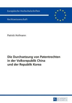 Durchsetzung Von Patentrechten in Der Volksrepublik China Und Der Republik Korea