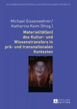 Materialitaet(en) des Kultur- und Wissenstransfers in prae- und transnationalen Kontexten