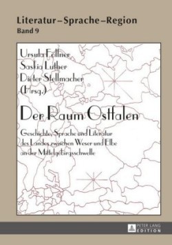 Der Raum Ostfalen Geschichte, Sprache Und Literatur Des Landes Zwischen Weser Und Elbe an Der Mittelgebirgsschwelle