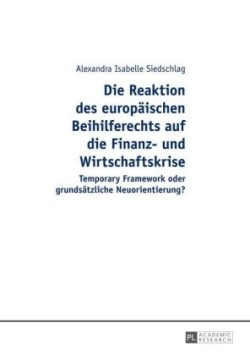 Reaktion Des Europaeischen Beihilferechts Auf Die Finanz- Und Wirtschaftskrise