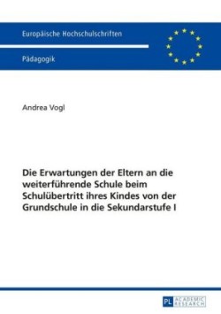 Erwartungen der Eltern an die weiterfuehrende Schule beim Schuluebertritt ihres Kindes von der Grundschule in die Sekundarstufe I