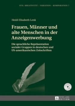 Frauen, Maenner Und Alte Menschen in Der Anzeigenwerbung Die Sprachliche Repraesentation Sozialer Gruppen in Deutschen Und Us-Amerikanischen Zeitschriften