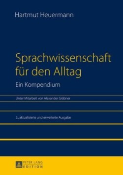 Sprachwissenschaft Fuer Den Alltag. Ein Kompendium Unter Mitarbeit Von Alexander Graebner. 3., Aktualisierte Und Erweiterte Ausgabe