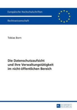 Die Datenschutzaufsicht Und Ihre Verwaltungstaetigkeit Im Nicht-Oeffentlichen Bereich