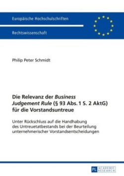 Relevanz der Business Judgement Rule (� 93 Abs. 1 S. 2 AktG) fuer die Vorstandsuntreue