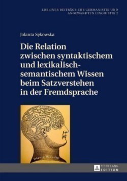 Die Relation Zwischen Syntaktischem Und Lexikalisch-Semantischem Wissen Beim Satzverstehen in Der Fremdsprache