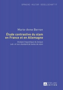 Étude Contrastive Du Slam En France Et En Allemagne Analyse Linguistique Du Lexique Sub- Et Non-Standard de Textes de Slam