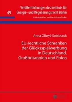 Eu-Rechtliche Schranken Der Gluecksspielwerbung in Deutschland, Großbritannien Und Polen