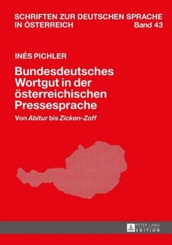 Bundesdeutsches Wortgut in der oesterreichischen Pressesprache Von Abitur bis Zicken-Zoff