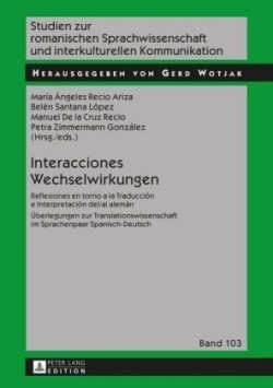 Interacciones / Wechselwirkungen Reflexiones en torno a la Traduccion e Interpretacion del/al aleman / Ueberlegungen zur Translationswissenschaft im Sprachenpaar Spanisch-Deutsch