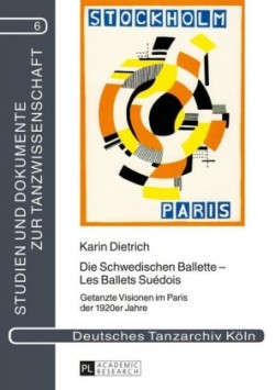 Die Schwedischen Ballette - Les Ballets Suédois Getanzte Visionen Im Paris Der 1920er Jahre