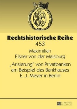�Arisierung� Von Privatbanken Am Beispiel Des Bankhauses E. J. Meyer in Berlin